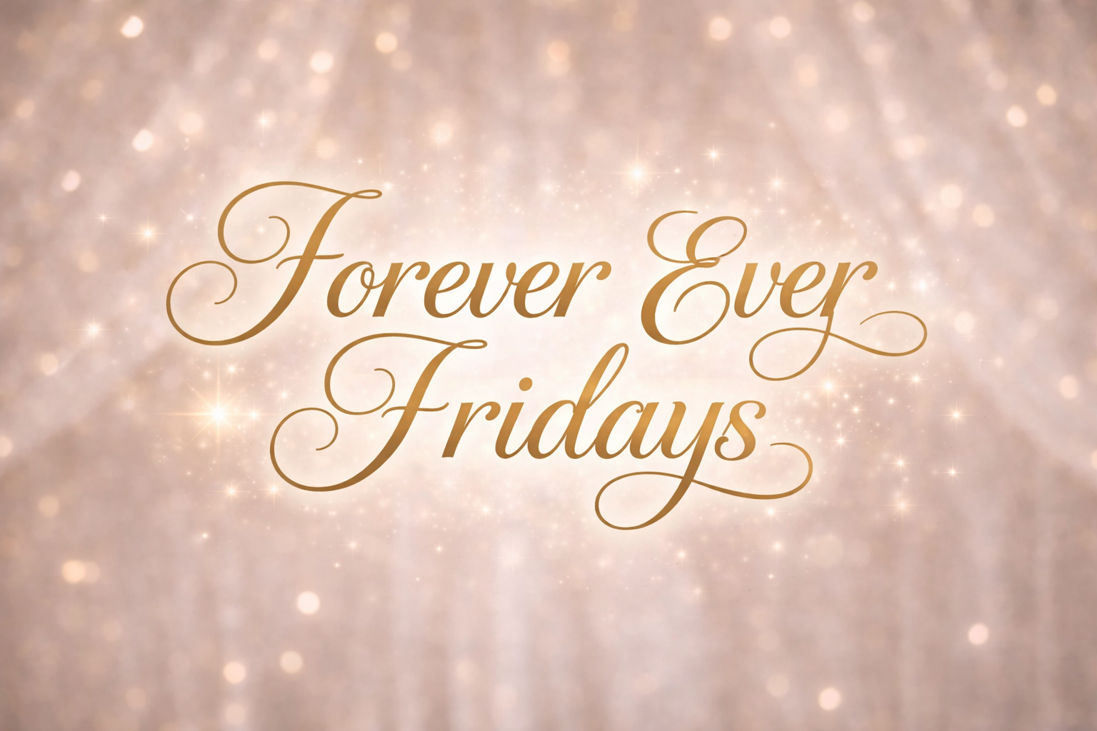 #1 FOREVER EVER FRIDAYS
